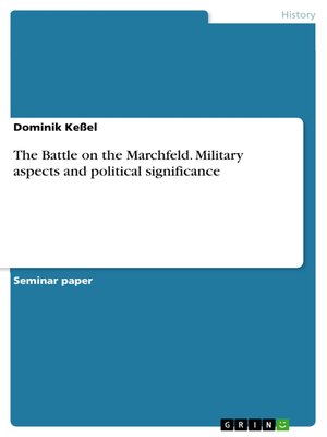 cover image of The Battle on the Marchfeld. Military aspects and political significance